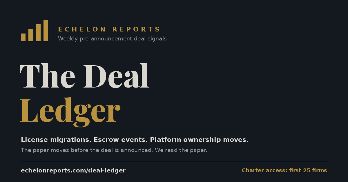 The Echelon Deal Ledger, weekly pre-announcement deal signals for the residential trades: license migrations, escrow events, and platform ownership moves