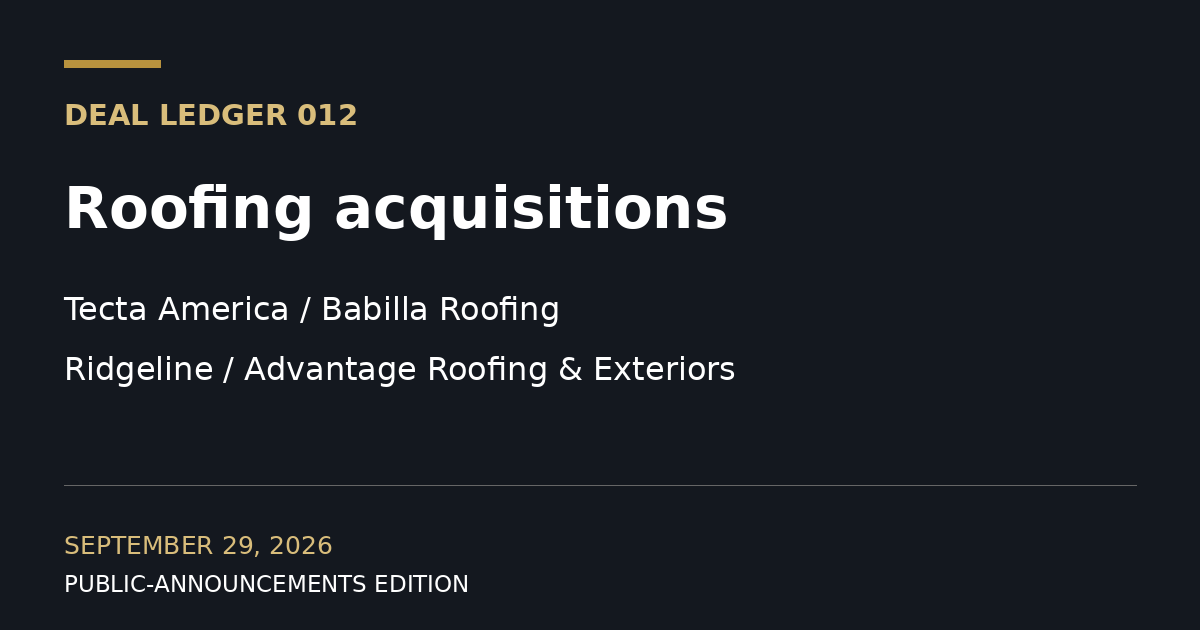 Deal Ledger 012: Tecta and Ridgeline roofing acquisition announcements, September 29, 2026